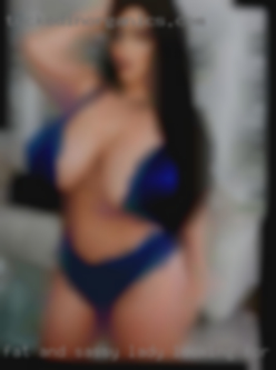 Fat and sassy lady looking for some adult fun.
